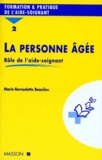Marie-Bernadette Beaulieu - LA PERSONNE AGEE. - Tome 2, Rôle de l'aide-soignante.