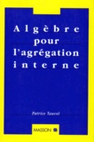 Patrice Tauvel - Algèbre pour l'agrégation interne.