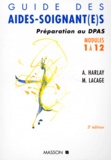 Monique Lacage et Alain Harlay - GUIDE DES AIDES-SOIGNANT(E). - Préparation au DPAS, modules 1 à 12, 3ème édition.