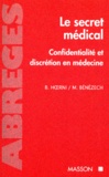 Michel Bénézech et Bernard Hoerni - Le Secret Medical. Confidentialite Et Discretion En Medecine.