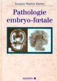 Jacques-Patrick Barbet - Pathologie embryo-foetale.