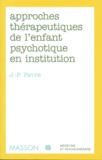 Jean-Pierre Favre - L'enfant psychotiques - Approches thérapeutiques en institution.