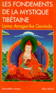 Anagarika Govinda - Les Fondements de la mystique tibétaine - D'après les enseignements du grand mantra "om mani padme hûm".
