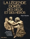 Mario Meunier - La légende dorée des Dieux et des héros. - Nouvelle mythologie classique illustrée.