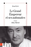 Jean Lévi - Le Grand Empereur Et Ses Automates.