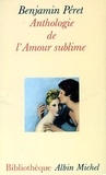 Benjamin Péret - Anthologie de l'amour sublime.