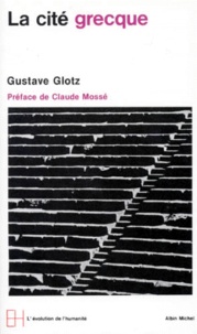 Gustavo Glotz - LA CITE GRECQUE. - Le développement des institutions.
