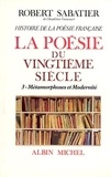 Robert Sabatier - La poésie au XXe siècle - Tome 3, Métamorphoses et Modernité.