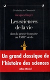 Jacques Roger - Les sciences de la vie dans la pensée française du XVIIIe siècle - La génération des animaux de Descartes à l'Encyclopédie.