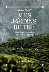 Michel Finkoff - Mes Jardins De The. Voyages Dans Les Plantations De Ceylan Et De Darjeeling.