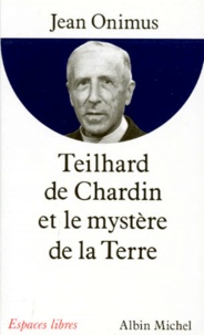 Jean Onimus - Teilhard de Chardin et le mystère de la Terre.