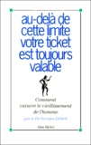 Georges Debled - Au-Dela De Cette Limite Votre Ticket Est Toujours Valable. Comment Vaincre Le Vieillissement De L'Homme.