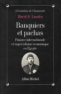 David Saul Landes - Banquiers et pachas - Finance internationale et impérialisme économique en Egypte.