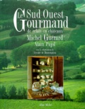 Jean-Louis Pujol et Michel Guérard - Le Sud Ouest Gourmand. De Relais En Chateaux.