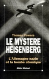Thomas Powers - Le Mystere Heisenberg. L'Allemagne Nazie Et La Bombe Atomique.