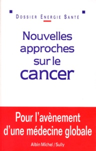 Anne-Marie Filliozat et  Collectif - Nouvelles approches sur le cancer.