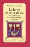 Annick de Souzenelle - La Lettre, Chemin De Vie. Le Symbolisme Des Lettres Hebraiques.