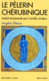 Angelus Silesius - Le pèlerin chérubinique - Epigrammes et maximes spirituelles pour enseigner la contemplation de Dieu.