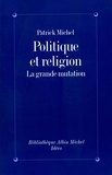 Patrick Michel - Politique et religion - La grande mutation.