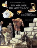 Régine Pernoud - Un meunier du Moyen âge....