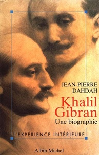 Jean-Pierre Dahdah - Khalil Gibran - Une biographie.