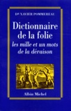 Sandrine Marc et Xavier Pommereau - Dictionnaire De La Folie. Les Mille Et Un Mots De La Deraison.