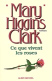 Mary Higgins Clark - Ce que vivent les roses.