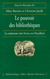 Christian Jacob et Marc Baratin - Le Pouvoir Des Bibliotheques. La Memoire Des Livres En Occident.