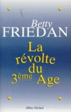 Jacqueline Lahana et Betty Friedan - La Revolte Du 3eme Age. Pour En Finir Avec Le Tabou De La Vieillesse.