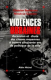 Christian Bachmann et Nicole Le Guennec - Violences Urbaines. Ascension Et Chute Des Classes Moyennes A Travers Cinquante Ans De Politique De La Ville.