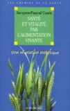Jacques-Pascal Cusin - Sante Et Vitalite Par L'Alimentation Vivante. Une Revolution Dietetique.