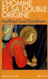 Karlfried Graf Dürckheim - L'homme et sa double origine.