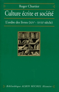 Roger Chartier - Culture Ecrite Et Societe. L'Ordre Des Livres (Xiveme - Xviiieme Siecle).