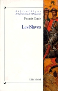 Francis Conte - Les Slaves. Aux Origines Des Civilisations D'Europe Centrale Et Orientale (Vieme-Xiiieme Siecles).