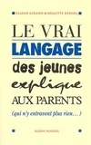 Eliane Girard et Brigitte Kernel - Le vrai langage des jeunes expliqué aux parents qui n'entravent plus rien.