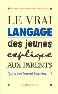 Eliane Girard et Brigitte Kernel - Le vrai langage des jeunes expliqué aux parents qui n'entravent plus rien.