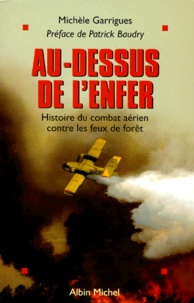 Michèle Garrigues - Au-Dessus De L'Enfer. Histoire Du Combat Aerien Contre Les Feux De Foret.