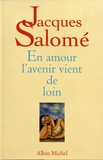 Jacques Salomé - En amour l'avenir vient de loin - Poétique amoureuse.