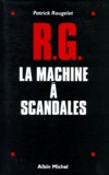 Patrick Rougelet - RG, la machine à scandales.