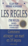 Sherrie Schneider et Ellen Fein - Les Regles (The Rules). Secrets Pour Capturer L'Homme Ideal, Comment Attraper Un Mari En 35 Lecons.