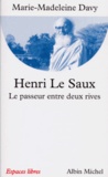 Marie-Madeleine Davy - Henri Le Saux. Le Passeur Entre Deux Rives.