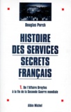 Douglas Porch - Histoire Des Services Secrets Francais. Tome 1, De L'Affaire Dreyfus A La Fin De La Seconde Guerre Mondiale.