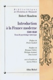 Robert Mandrou - INTRODUCTION A LA FRANCE MODERNE. - Essai de psychologie historique, 1500-1640 suivi d'inédits de Lucien Febvre sur le XVIème siècle.