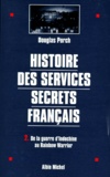 Douglas Porch - Histoire Des Services Secrets Francais. Tome 2, De La Guerre D'Indochine Au Rainbow Warrior.