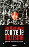  Anonyme - Des Allemands Contre Le Nazisme. Opposition Et Resistances 1933-1945.