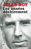 Jules Roy - Les Annees Dechirement. Journal 1925-1965.