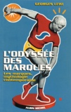 Georges Lewi - L'Odyssee Des Marques. Les Marques, Mythologie Contemporaine.