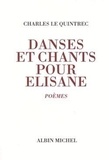 Charles Le Quintrec - Danses et chants pour Elisane - Poèmes.