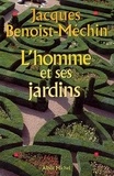 Jacques Benoist-Méchin - L'homme et ses jardins ou Les métamorphoses du Paradis terrestre.