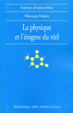 Marceau Felden - La Physique Et L'Enigme Du Reel. Les Difficultes D'Interpretation De La Theorie Quantique Et De La Relativite Generale.